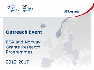 Outreach Event
EEA and Norway
Grants Research
Programmes
2012-2017
#EEAgrants
 