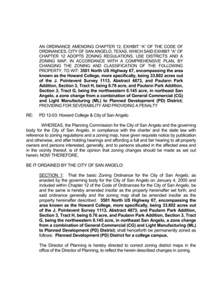 beyond the “institutional walls,” allowing for a
                                         seamless and essential transition to adjacent
                                         neighborhoods”

     Special Information

            Traffic Concerns:            While there is likely to be an increase in traffic as
                                         the campus expands, this will be quite some time
                                         in coming. In the interim, Smith Blvd will be
                                         improved from Gordon Blvd to Paulann Blvd. The
                                         campus is surrounded by “collector” streets and a
                                         freeway, all of which are appropriate to handle
                                         traffic generated by a college campus.

            Parking Requirements:        Please see Section 8 of the draft ordinance

            Notification Required:       Yes

            Notifications Sent:          28

            Responses in Favor:          0

            Responses in Opposition:     0




Analysis:

     In order to approve this request, the City Council members are first required to find that:

     1. Compatible with Plans and Policies. Whether the proposed amendment is compatible
        with the Comprehensive Plan and any other land use policies adopted by the Planning
        Commission or City Council.

     2. Consistent with Zoning Ordinance. Whether and the extent to which the proposed
        amendment would conflict with any portion of this Zoning Ordinance.

     3. Compatible with Surrounding Area. Whether and the extent to which the proposed
        amendment is compatible with existing and proposed uses surrounding the subject land
        and is the appropriate zoning district for the land.

     4. Changed Conditions. Whether and the extent to which there are changed conditions
        that require an amendment.

     5. Effect on Natural Environment. Whether and the extent to which the proposed
        amendment would result in significant adverse impacts on the natural environment,
 