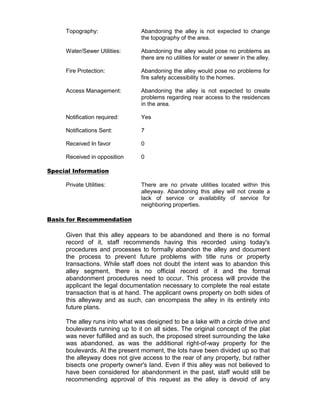 D. Z 12-09: Donald Spradley

   A request for approval of a zone change from Two Family Residential (RS-
   2) to General Commercial (CG) to allow for accessory parking on the
   following property:

   13 West 11th Street, located approximately 160 feet west of the intersection
   of North Chadbourne Street and West 11th Street; more specifically
   occupying the Miles Addition, Block 52, Lot 4, in central San Angelo.

Kevin Boyd, Planner, came forward to present this request, consistent with the
staff recommendation of denial. There were 19 notifications sent out, with 2
received in favor of the request, and 0 received in opposition of the request.
This property is located in central San Angelo, just north of the downtown area.
There is CG/CH zoning to the south and east of the subject property. The
nearby residences have seen deterioration, and the line between neighborhood
and commercial has blurred. Mr. Boyd also showed a map indicating the
property owners who responded in favor of this request. He also showed an
excerpt from the Vision Plan map, calling for this property to be zoned as
commercial. The zoning has remained the same for the subject property
since at least 1964. Mr. Boyd explained that the original request on the
application was for commercial parking, which is a fee-based system.
However, this parking is intended for the existing business, which would make it
accessory to and allowed under retail sales  service. He reviewed CG
zoning and what it offers at the site. Approval of this request is supported by
staff in part because it helps to promote infill development of the existing
commercial structures nearby along Chadbourne. The area is an area of
transition, and designating this lot for commercial development would promote
improvement of the commercial buildings nearby.

Joe Grimes asked about the commercial type of use being requested and
whether or not it was considered intensive and noted his concern about the
intensive nature of it abutting the residential zoning. There was some
discussion of the initial application category commercial parking versus the
intention parking accessory to a commercial business.

Don Spradley, the owner of the property, came forward to speak in favor of this
request. He explained that his business has the required parking; however, to
expand and use the rest of the building, or to sell the building for a retail use,
off-street parking is necessary. He also explained that he purchased the
adjacent lot and tore down the house on the site with the intention of using that
for parking in the future to serve this facility. He doesn't intend to build anything
on that property.

No one else came forward to speak in favor of the request. No one came
forward to speak in opposition of this item.
 