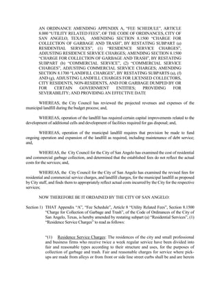 City of San Angelo



Memo
 Date:                 September 13, 2012

 To:                   Mayor and Councilmembers

 From:                 Laura Brooks, Budget Analyst, Sr

 Subject:              Agenda Item for September 18, 2012 Meeting

 Contact:              Morgan Trainer, 653-6291

 Caption:              Regular Item

                       First Public Hearing and consideration of introduction of Ordinances amending
                       Appendix A “Fee Schedule” related to the FY 2012-2013 Budget regarding:
                       Planning Related Fees; Restaurant Permit Fees; Office of the City Attorney’s
                       Fees; Administrative Abatement Service Fees; Taxicab Permit Fees; Alarm Fees


 Summary:              First Public Hearing and introduction of ordinances amending Appendix A “Fee
                       Schedule” User Fees to execute Council direction from the FY2012-2013 Budget
                       discussions.

 History:              Staff has discussed with Council during June, July, and August 2012, the increase
                       of user fees in order to more closely cover the costs of services provided.

 Financial Impact:     Increased Revenue of $248,485

 Related Vision Item   Financial Vision
 (if applicable):

 Other Information/    Staff recommends approval as presented.
 Recommendation:

 Attachments:          Planning Fee  ROW Ordinance; Restaurant Permit Fee Ordinance; Office of the
                       City Attorney Fees Ordinance; Administrative Abatement Services Fees
                       Ordinance; Taxicab Permit Fees Ordinance; and Alarm Fees Ordinance
 Presentation:         PowerPoint

 Publication:          None

 Reviewed by           Michael Dane, Finance
 Director:

 Approved by Legal:    All Ordinances reviewed and approved by Legal Department.
 