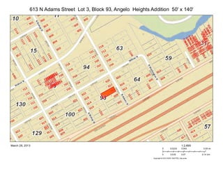 613 N Adams Street Lot 3, Block 93, Angelo Heights Addition 50' x 140'




March 28, 2013                                                                                   1:2,699
                                                                           0        0.0225       0.045      0.09 mi

                                                                           0        0.035        0.07      0.14 km
                                                                 Copyright:© 2013 ESRI, NAVTEQ, DeLorme
 