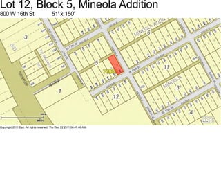 Lot 12, Block 5, Mineola Addition
800 W 16th St                            51' x 150'




Copyright 2011 Esri. All rights reserved. Thu Dec 22 2011 08:47:46 AM.
 