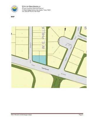 CITY OF SAN ANGELO
                  PURCHASING DEPARTMENT
                  72 West College Avenue, San Angelo, Texas 76903
                  Tel: (325) 657-4219 or 657-4220



MAP




RFB: PRO-06-12/108 Arlington Street                                 Page 9
 