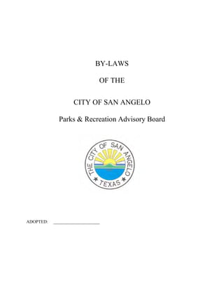 BY-LAWS

                               OF THE

                    CITY OF SAN ANGELO

             Parks & Recreation Advisory Board




ADOPTED:   _____________________
 