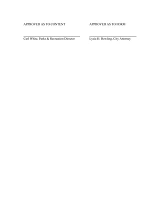 APPROVED AS TO CONTENT                    APPROVED AS TO FORM



Carl White, Parks & Recreation Director   Lysia H. Bowling, City Attorney
 