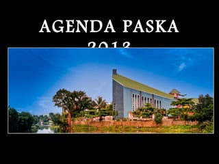 AGENDA PASKA
    2013
 