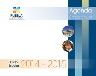 Ciclo 
Escolar 2014 - 2015 
Agenda 
única anual 
 