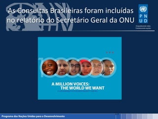 As Consultas Brasileiras foram incluídas
no relatório do Secretário Geral da ONU
13
 