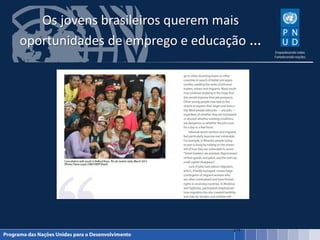 Os jovens brasileiros querem mais
oportunidades de emprego e educação …
14
 