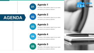AGENDA
Agenda 1
This slide is 100% editable. Adapt it to your needs
and capture your audience's attention.
01
Agenda 2
This slide is 100% editable. Adapt it to your needs
and capture your audience's attention.
02
Agenda 3
This slide is 100% editable. Adapt it to your needs
and capture your audience's attention.
03
Agenda 4
This slide is 100% editable. Adapt it to your needs
and capture your audience's attention.
04
Agenda 5
This slide is 100% editable. Adapt it to your needs
and capture your audience's attention.
05
 