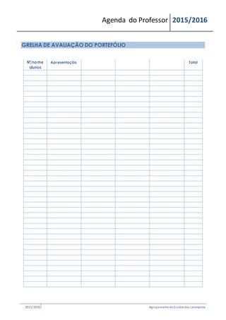 Agenda do Professor 2015/2016
GRELHA DE AVALIAÇÃO DO PORTEFÓLIO
Nº/nome Apresentação Total
alunos
2015/2016 Agrupamentode Escolasdas Laranjeiras
 