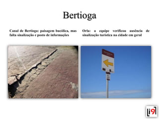 Bertioga
Canal de Bertioga: paisagem bucólica, mas
falta sinalização e posto de informações
Orla: a equipe verificou ausên...