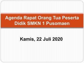 Kamis, 22 Juli 2020
Agenda Rapat Orang Tua Peserta
Didik SMKN 1 Pusomaen
 