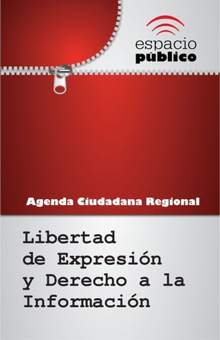 Agenda Ciudadana Regional


Libertad
de Expresión
y Derecho a la
Información
 