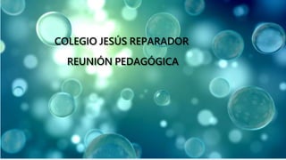 COLEGIO JESÚS REPARADOR
REUNIÓN PEDAGÓGICA
 