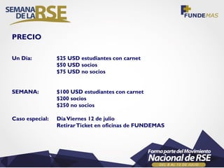 PRECIO
Un Día: $25 USD estudiantes con carnet
$50 USD socios
$75 USD no socios
SEMANA: $100 USD estudiantes con carnet
$200 socios
$250 no socios
Caso especial: DíaViernes 12 de julio
RetirarTicket en oficinas de FUNDEMAS
 