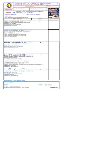 SEMANA 32
CURSO CARTELERA GENERAL
lunes, 19 de septiembre de 2022
DESARROLLO Y EVALUACIÓN DE DESEMPEÑOS Y COMPETENCIAS
SUBIR NOTAS A PLATAFORMA
REGISTRAR ASISTENCIA EN PLATAFORMA
11:00 AM REUNIÓN CAE
6:00Pm SALIDA DE ESTUDIANTES
SEMANA VALOR SOLIDARIDAD
Jornada Única Ciclo Noveno Décimo y Once
19/09/2022 AL 23/09/2022
PROYECTO AMBIENTAL
INCIO JORNADA ACADÉMICA 10:00AM PRESENCIAL
Períodico Mural
HORARIO
DESARROLLO Y EVALUACIÓN DE DESEMPEÑOS Y COMPETENCIAS
SUBIR NOTAS A PLATAFORMA
REGISTRAR ASISTENCIA EN PLATAFORMA
6:00Pm SALIDA DE ESTUDIANTES
DESARROLLO Y EVALUACIÓN DE DESEMPEÑOS Y COMPETENCIAS
SUBIR NOTAS A PLATAFORMA
REGISTRAR ASISTENCIA EN PLATAFORMA
11:00AM SEMINARIO CONVIVENCIA Y PAZ PARTICIPA 901
1:00PMM SEMINARIO CONVIVENCIA Y PAZ PARTICIPA 903
6:00Pm SALIDA DE ESTUDIANTES
martes, 20 de septiembre de 2022
HORARIO
miércoles, 21 de septiembre de 2022
DESARROLLO Y EVALUACIÓN DE DESEMPEÑOS Y COMPETENCIAS
SUBIR NOTAS A PLATAFORMA
REGISTRAR ASISTENCIA EN PLATAFORMA
6:00Pm SALIDA DE ESTUDIANTES
DESARROLLO Y EVALUACIÓN DE DESEMPEÑOS Y COMPETENCIAS
SUBIR NOTAS A PLATAFORMA
REGISTRAR ASISTENCIA EN PLATAFORMA
11:00Am REUNIÓN DE DIRECTIVOS
11:00AM SEMINARIO CONVIVENCIA Y PAZ PARTICIPA 904
1:00PMM SEMINARIO CONVIVENCIA Y PAZPARTIC IPA 905
REUNION EQUIPO SEGURIDAD EN EL TRABAJO
4:10Pm ENCUENTRO DE PADRES Y ESTUDIANTES DEL GRADO NOVENO CON REVISIÓN DE
RENDIMIENTO ACADÉMICO
6:00Pm SALIDA DE ESTUDIANTES
jueves, 22 de septiembre de 2022
viernes, 23 de septiembre de 2022
FERIA DE LA CIENCIA
PRÓXIMA SEMANA Y PARA TENER EN CUENTA
Esta agenda la consigues en el sitio web
http://gorettibmangacolombia.blogspot.com/ Visítala Novedades
RESPONSABLES
A
A
A
A
A
Somos Gestores de desarrollo
y mejoramiento Humano
INSTITUCIÓN EDUCATIVA SANTA MARIA GORETTI
AGENDA SEMANAL
MACROPROCESO:Misional PROCESO: Gestión Académica
CODIGO: F-
PGA-300-05-02
VERSIÓN: 02
FECHA:13/2018
FECHA ACTIVIDAD
DEL
COORDINACION
 