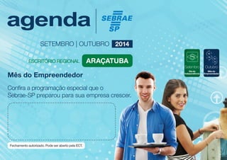 Setembro
Dia da
Independência
Outubro
Mês do
Empreendedor
Mês do Empreendedor
Confira a programação especial que o
Sebrae-SP preparou para sua empresa crescer.
Araçatuba
SETEMBRO | OUTUBRO 2014
 