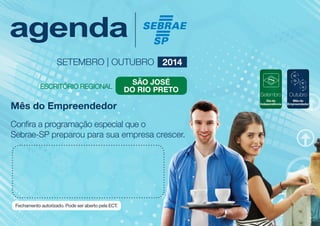 Setembro
Dia da
Independência
Outubro
Mês do
Empreendedor
Mês do Empreendedor
Confira a programação especial que o
Sebrae-SP preparou para sua empresa crescer.
São José
do Rio Preto
SETEMBRO | OUTUBRO 2014
 