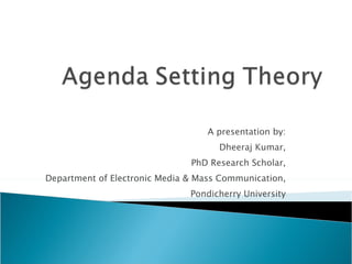 A presentation by: Dheeraj Kumar, PhD Research Scholar, Department of Electronic Media & Mass Communication, Pondicherry University 
