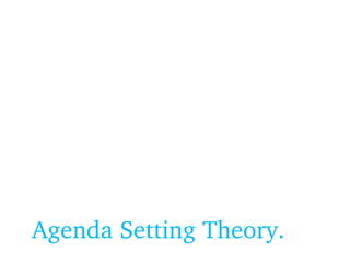 Agenda Setting Theory.
 