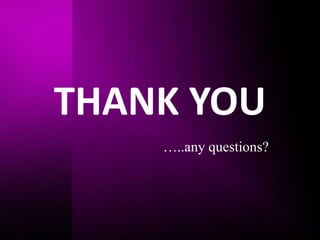 THANK YOU
…..any questions?
 
