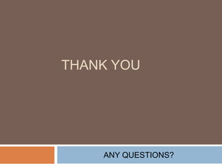 THANK YOU
ANY QUESTIONS?
 