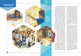 Apresentação A Agenda colaborativa para o
fortalecimento do Sistema de
Garantia de Direitos da Criança
e do Adolescente de Florianó-
polis (SGDCA) é um documento
que contém propostas concre-
tas sobre temas ligados à políti-
ca pública de proteção integral
para este público. Sua elabora-
ção ocorreu nos anos de 2014 e
2015, por meio de um conjunto
de quatro seminários realiza-
dos com os gestores da política
e uma oficina com crianças e
adolescentes de Florianópolis
que promoveram a troca de in-
formação e o debate sobre os
desafios do sistema e da políti-
ca. Esses encontros culminaram
na proposição de soluções que
foram co-criadas, tanto pelos
representantes de várias insti-
tuições que compõem o siste-
ma, quanto pelos sujeitos da
política: as crianças e ado-
lescentes do município.
Participaram desses en-
contros representantes
de cerca de 80 institui-
ções ligadas à Prefeitu-
ra, ao sistema judiciário,
além dos conselhos de
direitos, conselho tute-
lar, fóruns de políticas
públicas e diversas orga-
nizações da sociedade
civil que atuam junto à
política de proteção inte-
gral de crianças e adolescentes
de Florianópolis. Num segun-
do momento, na Pré-Confe-
rência dos Direitos da Criança
e do Adolescente, organizada
pelo Conselho Municipal dos
Direitos da Criança e do Adoles-
cente (CMDCA) de Florianópolis
em parceria com o Instituto Co-
munitário Grande Florianópolis
(ICom) e o Programa de Exten-
são Esag Comunidade (Esag/
UDESC), mais de 100 crianças e
adolescentes de diferentes es-
colas e instituições do municí-
pio também apresentaram as
suas sugestões para compor a
agenda. Desse modo, pôde-se
promover uma reflexão coleti-
va e uma construção conjunta,
baseada em diversos saberes
e competências, que resultou
no diagnóstico do SGDCA e na
proposição de soluções para
responder aos desafios identifi-
cados.
Esse trabalho se insere no
quadro do Projeto de Desen-
volvimento Institucional (PDI)
promovido pelo Instituto Co-
munitário Grande Florianópo-
lis (ICom), em parceria com o
Programa de Extensão ESAG
Comunidade da UDESC. Lança-
do em julho de 2014, o projeto
promoveu o desenvolvimento
institucional de quinze organi-
zações da sociedade civil (OSCs)
que atuam com crianças e ado-
lescentes em Florianópolis por
meio de encontros de forma-
ção, oficinas temáticas e visitas
de acompanhamento, além de
encontros que visavam promo-
ver o fortalecimento da rede
que compõe o SGDCA.
A seguir apresentamos os re-
sultados de todo esse processo
divididos em duas partes. A pri-
meira apresenta o diagnóstico
realizado e a segunda elenca as
soluções propostas.
2 I Agenda colaborativa para o Sistema de Garantia de Direitos da Criança e do Adolescente de Florianópolis
Fotos da oficina
realizada no dia 30
de junho/2015 na
Pré-Conferência com
mais de 100 crianças
e adolescenes de
Florianópolis
Agosto I 2015
 