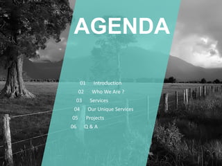 AGENDA
Introduction01
Who We Are ?02
Services03
Our Unique Services04
Projects05
Q & A06
 