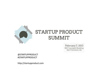@STARTUPPRODUCT
#STARTUPPRODUCT

http://startupproduct.com
 