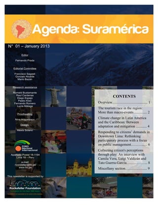 !!
01 – January 2013
CONTENTS
Overview…………………........... 1
The tourism race in the region:
More than macro-events............... 2
Climate change in Latin America
and the Caribbean: Between
adaptation and mitigation ............ 4
Responding to citizens’ demands in
Downtown Lima: Rethinking
participatory process with a focus
on public management………..… 6
Collecting citizen's perceptions
through play: An interview with
Camila Vera, Luigi Valdizán and
Tato Guerra-García……………... 8
Miscellany section…………….... 9
 