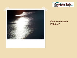 Quem é o nosso Público?