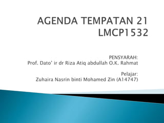 PENSYARAH:
Prof. Dato’ ir dr Riza Atiq abdullah O.K. Rahmat
Pelajar:
Zuhaira Nasrin binti Mohamed Zin (A14747)
 