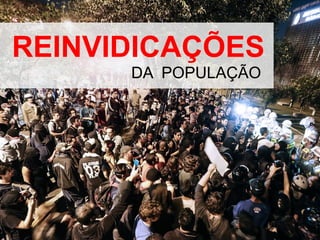 REINVIDICAÇÕES
DA POPULAÇÃO

 