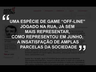 “

UMA ESPÉCIE DE GAME “OFF-LINE”
JOGADO NA RUA, JÁ SEM
MAIS REPRESENTAR,
COMO REPRESENTOU EM JUNHO,
A INSATISFAÇÃO DE AMPLAS
PARCELAS DA SOCIEDADE

”

 