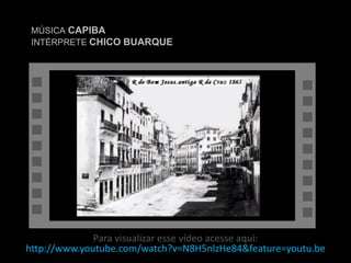 MÚSICA CAPIBA
INTÉRPRETE CHICO BUARQUE

Para visualizar esse vídeo acesse aqui:
http://www.youtube.com/watch?v=N8H5nlzHe84&feature=youtu.be

 
