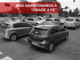 MAS ABANDONAMOS A
“CIDADE A PÉ”

 