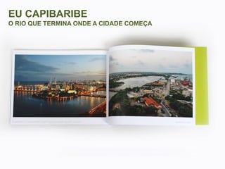 EU CAPIBARIBE
O RIO QUE TERMINA ONDE A CIDADE COMEÇA

 