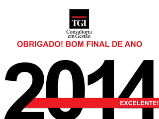 OBRIGADO! BOM FINAL DE ANO

EXCELENTE!

 