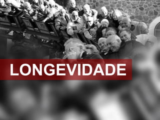 LONGEVIDADE

 