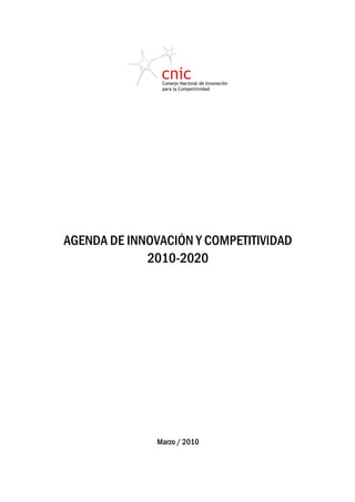 AGENDA DE INNOVACIÓN Y COMPETITIVIDAD
             2010-2020




               Marzo / 2010
 