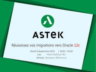 Réussissez vos migrations vers Oracle 12c
Jeudi 8 septembre 2016 | 8h30 -11h00
Lieu Hôtel Radisson Blu
Adresse 33 Avenue Edouard Vaillant 92100 Boulogne-Billancourt
 