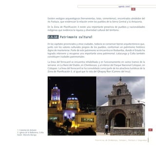 agenda zonal
                                                                                                                            3



                                    Existen vestigios arqueológicos (herramientas, tolas, cementerios), encontrados alrededor del
                                    río Pastaza, que evidencian la relación entre los pueblos de la Sierra Central y la Amazonía.

                                    En la Zona de Planificación 3 existe una importante presencia de pueblos y nacionalidades
                                    indígenas que evidencia la riqueza y diversidad cultural del territorio.

                                    2.5.12. Patrimonio cultural

                                    En las capitales provinciales y otras ciudades, todavía se conservan bienes arquitectónicos que,
                                    junto con los valores culturales propios de los pueblos, conforman un patrimonio histórico
                                    digno de mantenerse. Parte de este patrimonio se encuentra en Riobamba, donde el Estado ha
                                    logrado intervenir y recuperar una importante zona patrimonial. Latacunga y Colta también
                                    constituyen ciudades patrimoniales.

                                    La línea del ferrocarril se encuentra rehabilitada y en funcionamiento en varios tramos de la
                                    serranía: en La Nariz del Diablo, en Chimborazo, y al interior del Parque Nacional Cotopaxi, en
                                    Cotopaxi. La línea del ferrocarril se ha consolidado como parte de los atractivos turísticos de la
                                    Zona de Planificación 3, al igual que la ruta del Qhapaq Ñan (Camino del Inca).

                                     1.                                               2.




1. Catedral de Ambato                                                                                                                          39
2. Iglesia de la Balbanera, Colta
Autor: Marcelo Barriga

                                                                                    Provincias de Chimborazo, Cotopaxi, Pastaza y Tungurahua
 