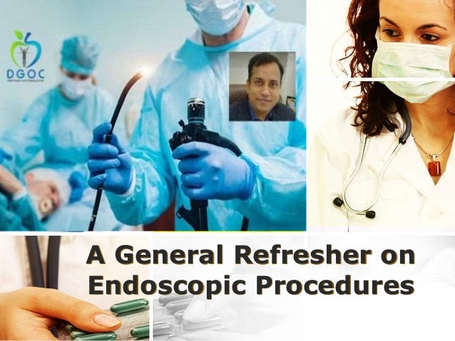 A General Refresher on
Endoscopic Procedures
 