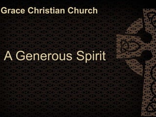 Grace Christian Church




A Generous Spirit
 