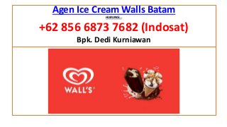 Agen Ice Cream Walls Batam
HUBUNGI...
+62 856 6873 7682 (Indosat)
Bpk. Dedi Kurniawan
 