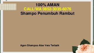 Agen Shampoo Aloe Vera Terbaik
100% AMAN
CALL/WA 0852-3035-6076
Shampo Penumbuh Rambut
 