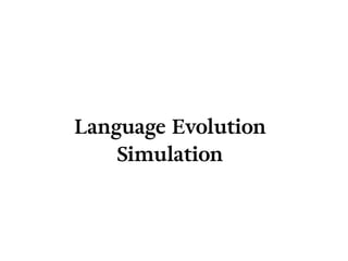 Language Evolution
Simulation
 