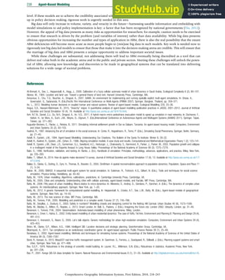 level. If these models are to achieve the credibility associated with global change models in the natural sciences, and thus be taken
up in policy decision making, rigorous work is urgently needed in this area.
Big data will only increase in volume, variety, and veracity in the futuredharnessing useable information and embedding with
model simulations to aid policy implementation is key: a factor that has been recognized by national governments (Yiu, 2012).
However, the appeal of big data presents as many risks as opportunities for researchers; for example, caution needs to be exercised
to ensure that research is driven by the problem (and variables of interest) rather than data availability. While big data presents
obvious opportunities for increasing the number and types of application in ABM, there is also the real possibility that the extant
ABM deﬁciencies will become more acute as more people begin to (mis)use big data in such models. Key work is needed now to
rigorously test big data led models to ensure that those that make it into the decision-making arena are credible. This will ensure that
the marriage of big data and ABM presents a unique opportunity to address important societal issues.
While these challenges are substantial, not addressing them will lead to ABM eventually being discredited as a tool that can
deliver real value both in the academic arena and in the public and private sectors. Meeting these challenges will unlock the poten-
tial of ABM, allowing new knowledge and discoveries to be made in geographical systems that can be translated into delivering
solutions for a wide range of societal problems.
References
Al-Ahmadi, K., See, L., Heppenstall, A., Hogg, J., 2009. Calibration of a fuzzy cellular automata model of urban dynamics in Saudi Arabia. Ecological Complexity 6 (2), 80–101.
Alonso, W., 1964. Location and land use: Toward a general theory of land rent. Harvard University Press, Cambridge, MA.
Amouroux, E., Chu, T.Q., Boucher, A., Drogoul, A., 2007. GAMA: An environment for implementing and running spatially explicit multi-agent simulations. In: Ghose, A.,
Governatori, G., Sadananda, R. (Eds.)Paciﬁc Rim International Conference on Multi-Agents (PRIMA 2007). Springer, Bangkok, Thailand, pp. 359–371.
An, L., 2012. Modeling human decisions in coupled human and natural systems: Review of agent-based models. Ecological Modelling 229, 25–36.
Angus, S.D., Hassani-Mahmooei, B., 2015. “Anarchy” reigns: A quantitative analysis of agent-based modelling publication practices in JASSS, 2001–2012. Journal of Artiﬁcial
Societies and Social Simulation 18 (4), 16. Available at http://jasss.soc.surrey.ac.uk/18/4/16.html.
Anh, N.T.N., Daniel, Z.J., Du, N.H., Drogoul, A., An, V.D., 2011. A hybrid macro–micro pedestrians evacuation model to speed up smulation in road networks. In: Dechesne, F.,
Hattori, H., ter Mors, A., Such, J.M., Weyns, D., Dignum, F. (Eds.)International Conference on Autonomous Agents and Multiagent Systems (AAMAS 2011). Springer, Taipei,
Taiwan, pp. 371–383.
Augustijn-Beckers, E., Flacke, J., Retsios, B., 2011. Simulating informal settlement growth in Dar es Salaam, Tanzania: An agent-based housing model. Computers, Environment
and Urban Systems 35 (2), 93–103.
Axelrod, R., 1997. Advancing the art of simulation in the social sciences. In: Conte, R., Hegselmann, R., Terno, P. (Eds.), Simulating Social Phenomena. Springer, Berlin, Germany,
pp. 21–40.
Axtell, R., Epstein, J.M., 1994. Agent-based Modelling: Understanding Our Creations. The Bulletin of the Santa Fe Institute: Winter 9, 28–32.
Axtell, R., Axelrod, R., Epstein, J.M., Cohen, D., 1996. Aligning simulation models: A case study and results. Computational and Mathematical Organization Theory 1 (2), 123–141.
Axtell, R., Epstein, J.M., Dean, J.S., Gumerman, G.J., Swedlund, A.C., Harburger, J., Chakravarty, S., Hammond, R., Parker, J., Parker, M., 2002. Population growth and collapse
in a multiagent model of the Kayenta Anasazi in Long House Valley. Proceedings of the National Academy of Sciences 99 (3), 7275–7279.
Balci, O., 1996. Veriﬁcation, validation, and testing. In: Banks, J. (Ed.), Handbook of simulation: Principles, methodology, advances, applications, and practice. Wiley, New York,
pp. 335–393.
Balke, T., Gilbert, N., 2014. How do agents make decisions? A survey. Journal of Artiﬁcial Societies and Social Simulation 17 (4), 13. Available at http://jasss.soc.surrey.ac.uk/17/
4/13.html.
Ballas, D., Clarke, G., Dorling, D., Eyre, H., Thomas, B., Rossiter, D., 2005. SimBritain: A spatial microsimulation approach to population dynamics. Population, Space and Place 11
(1), 3–34.
Balzer, W., 2000. SMASS: A sequential multi-agent system for social simulation. In: Suleiman, R., Troitzsch, K.G., Gilbert, N. (Eds.), Tools and techniques for social science
simulation. Physica-Verlag, Heidelberg, pp. 65–82.
Batty, M., 1976. Urban modelling: Algorithms, calibrations, predictions. In: Cambridge University Press, Cambridge, UK.
Batty, M., 2005. Cities and complexity: Understanding cities with cellular automata, agent-based models, and fractals. MIT Press, Cambridge, MA.
Batty, M., 2008. Fifty years of urban modelling: Macro-statics to micro-dynamics. In: Albeverio, S., Andrey, D., Giordano, P., Vancheri, A. (Eds.), The dynamics of complex urban
systems: An interdisciplinary approach. Springer, New York, pp. 1–20.
Batty, M., 2012. A generic framework for computational spatial modelling. In: Heppenstall, A., Crooks, A.T., See, L.M., Batty, M. (Eds.), Agent-based models of geographical
systems. Springer, New York, pp. 19–50.
Batty, M., 2013. The new science of cities. MIT Press, Cambridge, MA.
Batty, M., Torrens, P.M., 2005. Modelling and prediction in a complex world. Futures 37 (7), 745–766.
Batty, M., Desyllas, J., Duxbury, E., 2003. Safety in numbers? Modelling crowds and designing control for the Notting Hill Carnival. Urban Studies 40 (8), 1573–1590.
Batty, M., Manley, E., Milton, R., Reades, J., 2013. Smart London. In: Bell, S., Paskins, J. (Eds.), Imagining the future city: London 2062. Ubiquity, London, pp. 31–40.
Benenson, I., Torrens, P.M., 2004. Geosimulation: Automata-based modelling of urban phenomena. Wiley, London.
Benenson, I., Omer, I., Hatna, E., 2002. Entity-based modelling of urban residential dynamics: The case of Yaffo, Tel Aviv. Environment and Planning B: Planning and Design 29 (4),
491–512.
Benenson, I., Aronovich, S., Noam, S., 2005. Let’s talk objects: Generic methodology for urban high-resolution simulation. Computers, Environment and Urban Systems 29 (4),
425–453.
Birkin, M., Clarke, G.P., Wilson, A.G., 1996. Intelligent GIS: Location decisions and strategic planning. Geoinformation Group, Cambridge, UK.
Bloomquist, K., 2011. Tax compliance as an evolutionary coordination game: An agent-based approach. Public Finance Review 39 (1), 25–49.
Bonabeau, E., 2002. Agent-based modelling: Methods and techniques for simulating human systems. Proceedings of the National Academy of Sciences of the United States of
America 99 (3), 7280–7287.
Bond, R., Kanaan, A., 2015. MassDOT real time trafﬁc management system. In: Geertman, S., Ferreira, J., Goodspeed, R., Stillwell, J. (Eds.), Planning support systems and smart
cities. Springer, New York, pp. 471–488.
Box, G.E.P., 1979. Robustness in the strategy of scientiﬁc model building. In: Launer, R.L., Wilkinson, G.N. (Eds.), Robustness in statistics. Academic Press, New York,
pp. 201–236.
Box, P., 2001. Kenge GIS-CA class template for Swarm. Natural Resources and Environmental Issues 8 (1), 31–35. Available at http://digitalcommons.usu.edu/nrei/vol8/iss1/6.
238 Agent-Based Modeling
Comprehensive Geographic Information Systems, First Edition, 2018, 218–243
 
