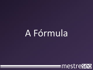 A Fórmula
 